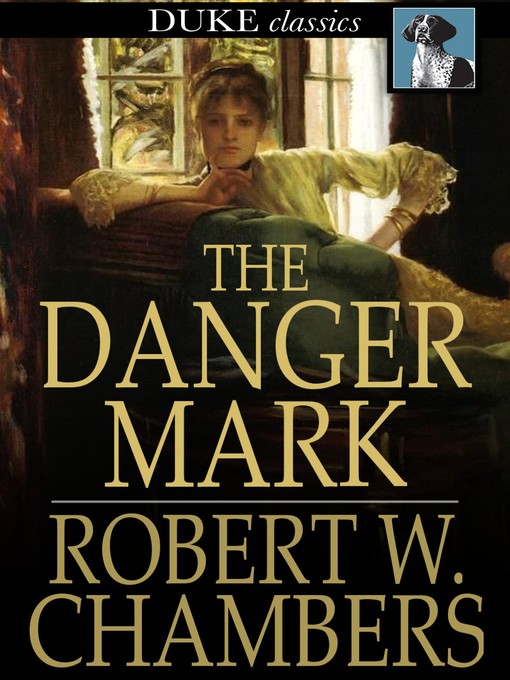 Title details for The Danger Mark by Robert W. Chambers - Available